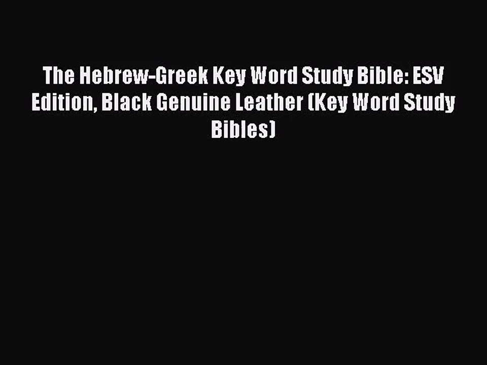 [PDF Download] The Hebrew-Greek Key Word Study Bible: ESV Edition Black Genuine Leather (Key