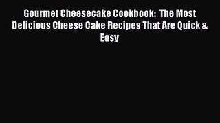 Read Gourmet Cheesecake Cookbook:  The Most Delicious Cheese Cake Recipes That Are Quick &