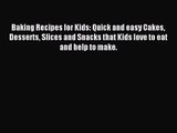 Read Baking Recipes for Kids: Quick and easy Cakes Desserts Slices and Snacks that Kids love