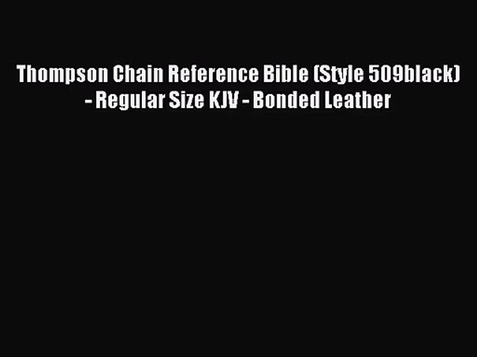 [PDF Download] Thompson Chain Reference Bible (Style 509black) - Regular Size KJV - Bonded