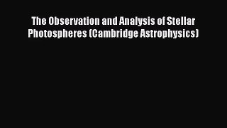 PDF Download The Observation and Analysis of Stellar Photospheres (Cambridge Astrophysics)
