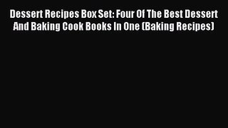 Download Dessert Recipes Box Set: Four Of The Best Dessert And Baking Cook Books In One (Baking