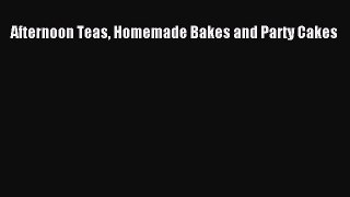 Download Afternoon Teas Homemade Bakes and Party Cakes PDF Free