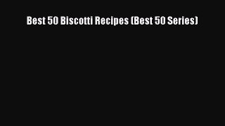 Read Best 50 Biscotti Recipes (Best 50 Series) PDF Free