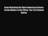 Download Keep Watching the Skies! American Science Fiction Movies of the Fifties The 21st Century
