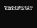 Read The Hogwarts Library Boxed Set including Fantastic Beasts & Where to Find Them Ebook Free