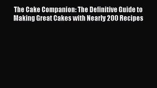 Download The Cake Companion: The Definitive Guide to Making Great Cakes with Nearly 200 Recipes