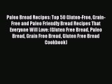 Download Paleo Bread Recipes: Top 50 Gluten-Free Grain-Free and Paleo Friendly Bread Recipes