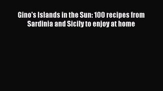Read Gino's Islands in the Sun: 100 recipes from Sardinia and Sicily to enjoy at home Ebook