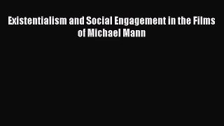 Read Existentialism and Social Engagement in the Films of Michael Mann Ebook Free