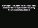 Read Listening to Fellini: Music and Meaning in Black and White (The Fairleigh Dickinson University