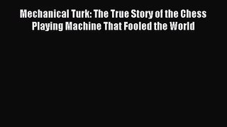 Read Mechanical Turk: The True Story of the Chess Playing Machine That Fooled the World Ebook