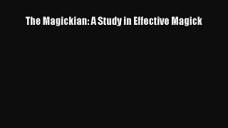 Read The Magickian: A Study in Effective Magick PDF Online