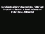 Read Encyclopedia of Early Television Crime Fighters: All Regular Cast Members in American