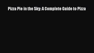 Read Pizza Pie in the Sky: A Complete Guide to Pizza Ebook Free