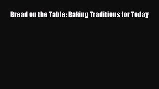 Read Bread on the Table: Baking Traditions for Today PDF Online