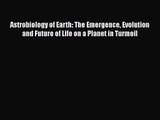 PDF Download Astrobiology of Earth: The Emergence Evolution and Future of Life on a Planet