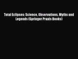 PDF Download Total Eclipses: Science Observations Myths and Legends (Springer Praxis Books)