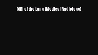 PDF Download MRI of the Lung (Medical Radiology) Read Online