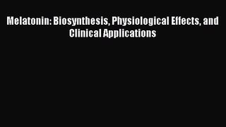 PDF Download Melatonin: Biosynthesis Physiological Effects and Clinical Applications PDF Online