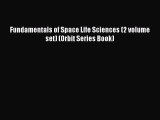 PDF Download Fundamentals of Space Life Sciences (2 volume set) (Orbit Series Book) Download
