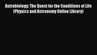 PDF Download Astrobiology: The Quest for the Conditions of Life (Physics and Astronomy Online