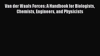 PDF Download Van der Waals Forces: A Handbook for Biologists Chemists Engineers and Physicists