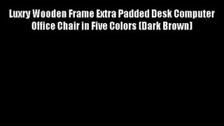 Luxry Wooden Frame Extra Padded Desk Computer Office Chair in Five Colors (Dark Brown)