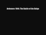 [PDF Download] Ardennes 1944: The Battle of the Bulge [Download] Full Ebook