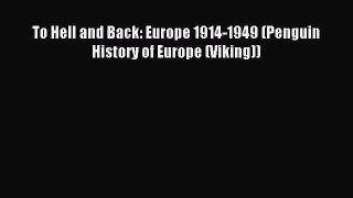 [PDF Download] To Hell and Back: Europe 1914-1949 (Penguin History of Europe (Viking)) [Download]