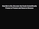[PDF Download] How Not to Die: Discover the Foods Scientifically Proven to Prevent and Reverse