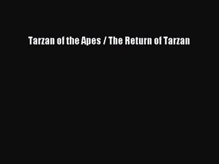 [PDF Download] Tarzan of the Apes / The Return of Tarzan [PDF] Full Ebook
