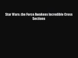 PDF Download Star Wars: the Force Awakens Incredible Cross Sections Read Online