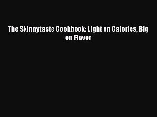 [PDF Download] The Skinnytaste Cookbook: Light on Calories Big on Flavor [Download] Full Ebook