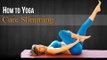 How To Do Yoga For Cure Slimming | Poses, Diet Chart, Nutrition Management, Yogic Healing