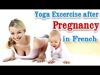 Yoga For After Pregnancy - Fat Buring Exercise and Fitness In French