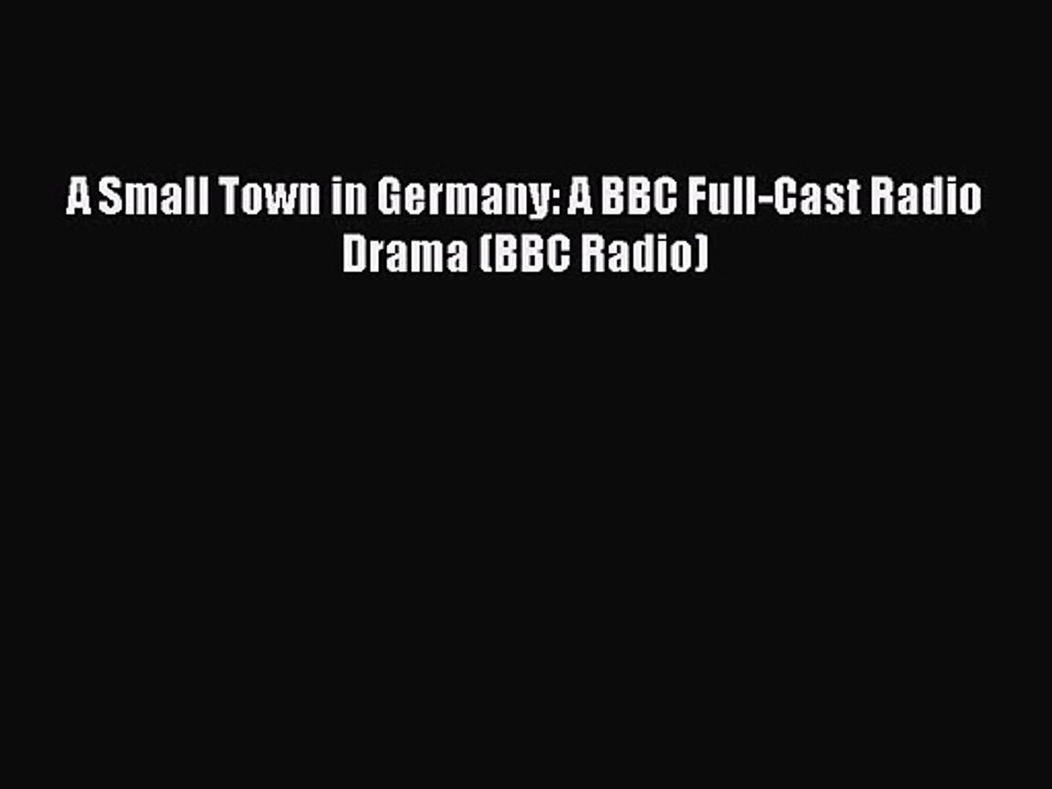 [PDF Download] A Small Town in Germany: A BBC Full-Cast Radio Drama (BBC Radio) [Download]