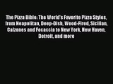 Download The Pizza Bible: The World's Favorite Pizza Styles from Neapolitan Deep-Dish Wood-Fired