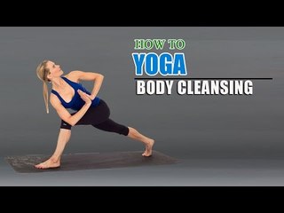 How To Do Yoga for Cure Body Cleansing