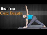 How To Do Yoga For Cure Beauty | Poses, Diet Chart, Nutritional Management, Yogic Healing