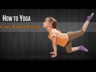 Download Video: How To Do Yoga For Kids Obesity | Poses,Diet Chart,Nutritional Management,Yogic Healing