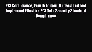 PCI Compliance Fourth Edition: Understand and Implement Effective PCI Data Security Standard