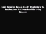 Email Marketing Rules: A Step-by-Step Guide to the Best Practices that Power Email Marketing