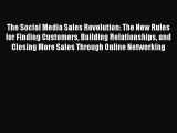 The Social Media Sales Revolution: The New Rules for Finding Customers Building Relationships
