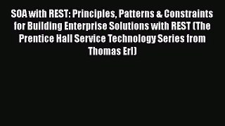 SOA with REST: Principles Patterns & Constraints for Building Enterprise Solutions with REST