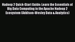Hadoop 2 Quick-Start Guide: Learn the Essentials of Big Data Computing in the Apache Hadoop