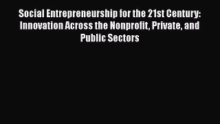 Social Entrepreneurship for the 21st Century: Innovation Across the Nonprofit Private and Public