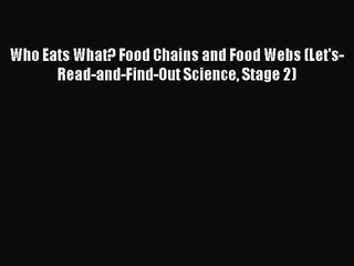 Who Eats What? Food Chains and Food Webs (Let's-Read-and-Find-Out Science Stage 2) [PDF Download]