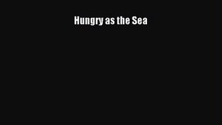 [PDF Download] Hungry as the Sea [Download] Full Ebook