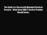 The Guide to a Successful Managed Services Practice - What Every SMB IT Service Provider Should